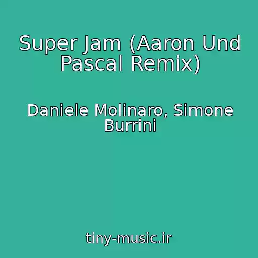 کاور آهنگ Super Jam (Aaron Und Pascal Remix) از Daniele Molinaro, Simone Burrini