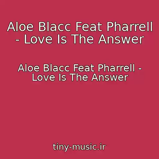 کاور آهنگ Aloe Blacc Feat Pharrell - Love Is The Answer از Aloe Blacc Feat Pharrell - Love Is The Answer