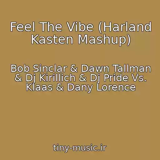 کاور آهنگ Feel The Vibe (Harland Kasten Mashup) از Bob Sinclar & Dawn Tallman & Dj Kirillich & Dj Pride Vs. Klaas & Dany Lorence