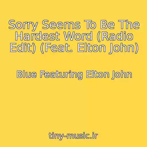 کاور آهنگ Sorry Seems To Be The Hardest Word (Radio Edit) (Feat. Elton John) از Blue Featuring Elton John