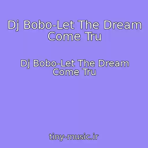 کاور آهنگ Dj Bobo-Let The Dream Come Tru از Dj Bobo-Let The Dream Come Tru