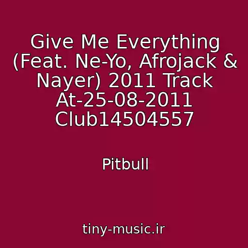 کاور آهنگ Give Me Everything (Feat. Ne-Yo, Afrojack & Nayer) 2011 Track At-25-08-2011 Club14504557 از Pitbull