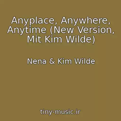 کاور آهنگ Anyplace, Anywhere, Anytime (New Version, Mit Kim Wilde) از Nena & Kim Wilde