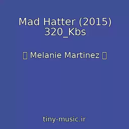 کاور آهنگ Mad Hatter (2015) 320_Kbs از ஜ Melanie Martinez ஜ