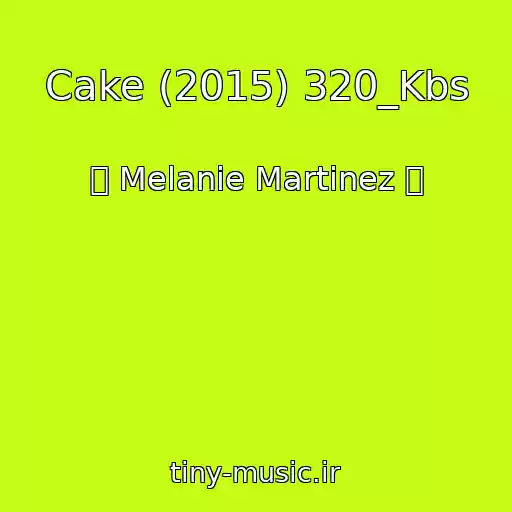 کاور آهنگ Cake (2015) 320_Kbs از ஜ Melanie Martinez ஜ