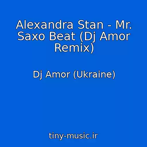 کاور آهنگ Alexandra Stan - Mr. Saxo Beat (Dj Amor Remix) از Dj Amor (Ukraine)