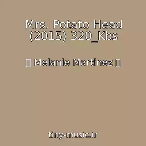 کاور آهنگ Mrs. Potato Head (2015) 320_Kbs از ஜ Melanie Martinez ஜ