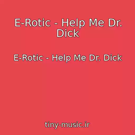 کاور آهنگ E-Rotic - Help Me Dr. Dick از E-Rotic - Help Me Dr. Dick