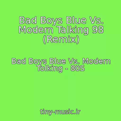 کاور آهنگ Bad Boys Blue Vs. Modern Talking 98 (Remix) از Bad Boys Blue Vs. Modern Tolking - 80S
