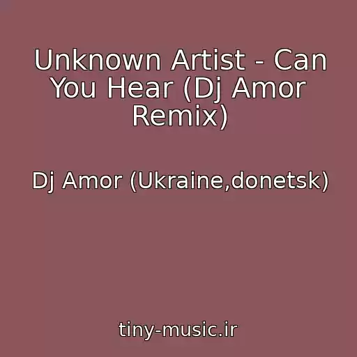 کاور آهنگ Unknown Artist - Can You Hear (Dj Amor Remix) از Dj Amor (Ukraine,donetsk)