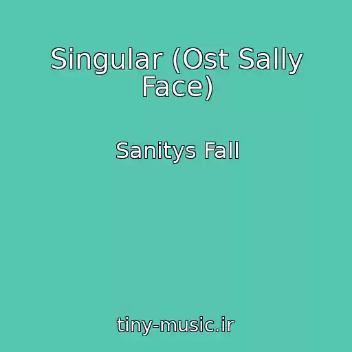 کاور آهنگ Singular (Ost Sally Face) از Sanitys Fall