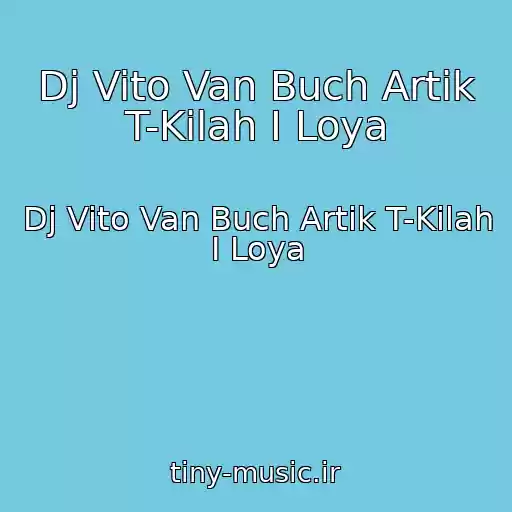 کاور آهنگ Dj Vito Van Buch Artik T-Kilah I Loya از Dj Vito Van Buch Artik T-Kilah I Loya