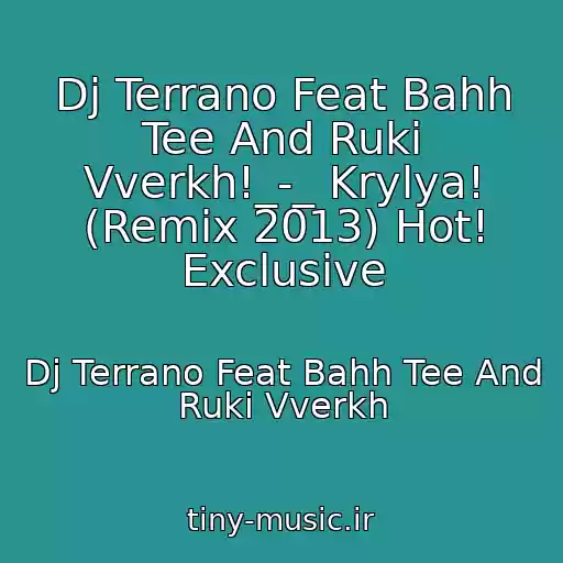 کاور آهنگ Dj Terrano Feat Bahh Tee And Ruki Vverkh!_-_ Krylya! (Remix 2013) Hot! Exclusive از Dj Terrano Feat Bahh Tee And Ruki Vverkh