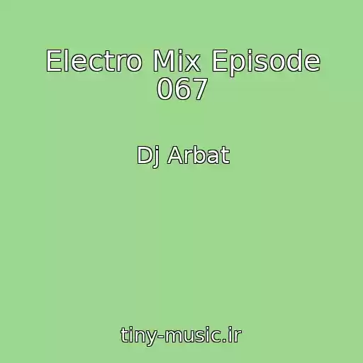 کاور آهنگ Electro Mix Episode 067 از Dj Arbat