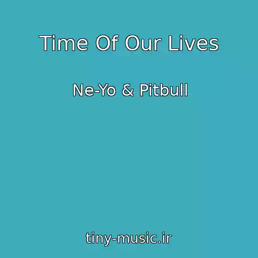 کاور آهنگ Time Of Our Lives از Ne-Yo & Pitbull