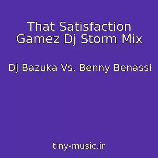 کاور آهنگ That Satisfaction Gamez Dj Storm Mix از Dj Bazuka Vs. Benny Benassi