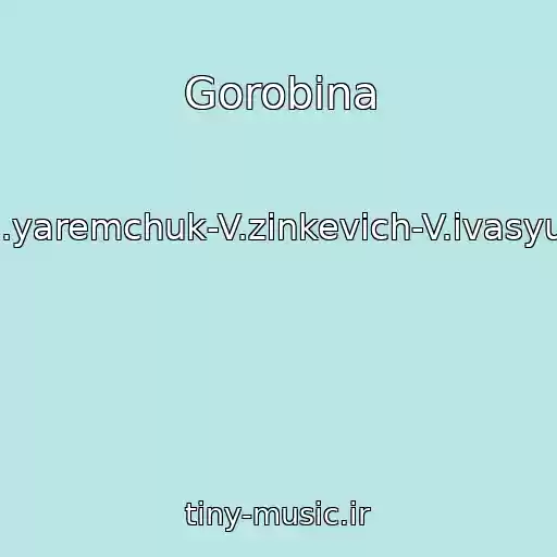 کاور آهنگ Gorobina از N.yaremchuk-V.zinkevich-V.ivasyuk
