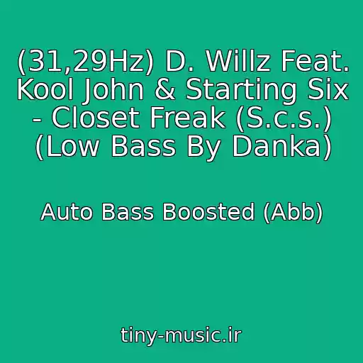 کاور آهنگ (31,29Hz) D. Willz Feat. Kool John & Starting Six - Closet Freak (S.c.s.) (Low Bass By Danka) از Auto Bass Boosted (Abb)