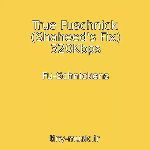 کاور آهنگ True Fuschnick (Shaheed's Fix) 320Kbps از Fu-Schnickens
