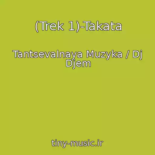 کاور آهنگ (Trek 1)-Takata از Tantsevalnaya Muzyka / Dj Djem