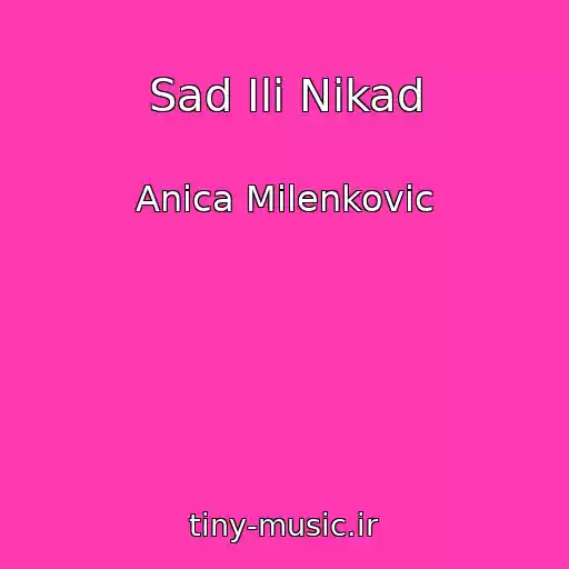 کاور آهنگ Sad Ili Nikad از Anica Milenkovic