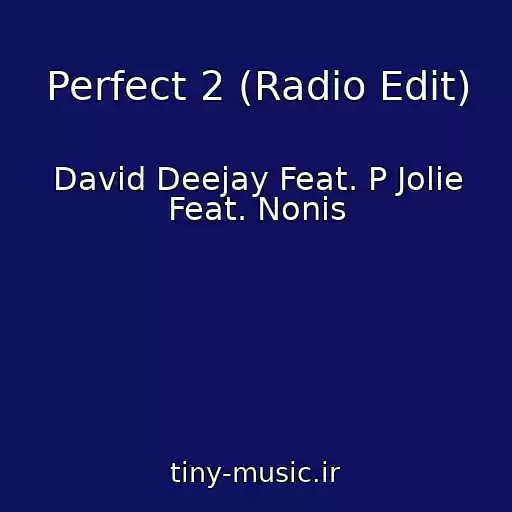 کاور آهنگ Perfect 2 (Radio Edit) از David Deejay Feat. P Jolie Feat. Nonis