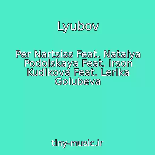 کاور آهنگ Lyubov از Per Nartsiss Feat. Natalya Podolskaya Feat. Irson Kudikova Feat. Lerika Golubeva