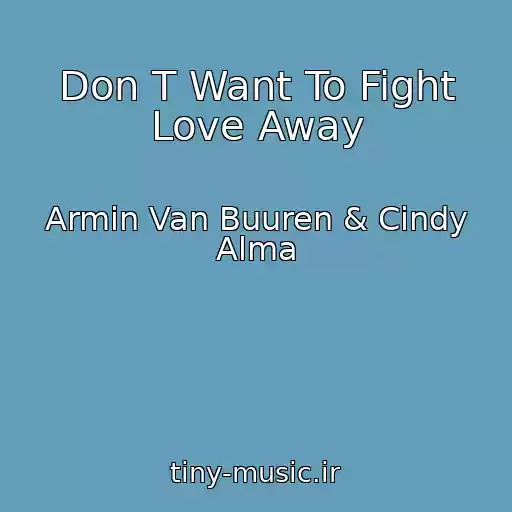 کاور آهنگ Don T Want To Fight Love Away از Armin Van Buuren & Cindy Alma