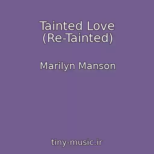کاور آهنگ Tainted Love (Re-Tainted) از Marilyn Manson