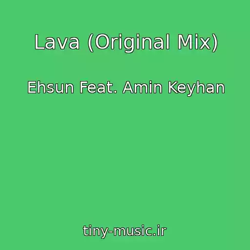 کاور آهنگ Lava (Original Mix) از Ehsun Feat. Amin Keyhan