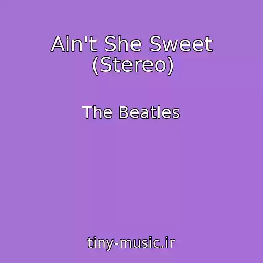 کاور آهنگ Ain't She Sweet (Stereo) از The Beatles