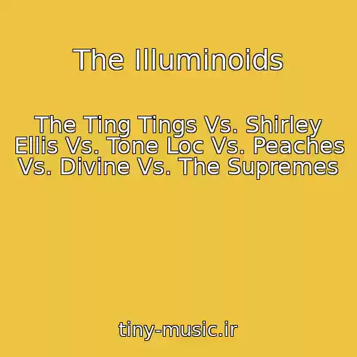 کاور آهنگ The Illuminoids از The Ting Tings Vs. Shirley Ellis Vs. Tone Loc Vs. Peaches Vs. Divine Vs. The Supremes