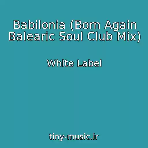 کاور آهنگ Babilonia (Born Again Balearic Soul Club Mix) از White Label