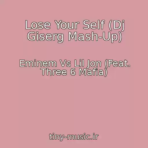 کاور آهنگ Lose Your Self (Dj Giserg Mash-Up) از Eminem Vs Lil Jon (Feat. Three 6 Mafia)