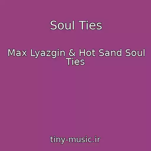 کاور آهنگ Soul Ties از Max Lyazgin & Hot Sand Soul Ties