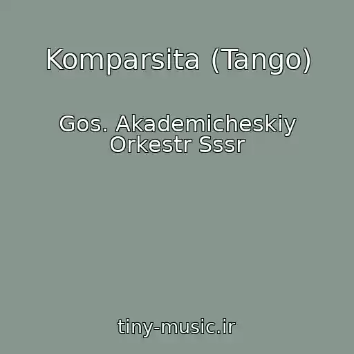 کاور آهنگ Komparsita (Tango) از Gos. Akademicheskiy Orkestr Sssr