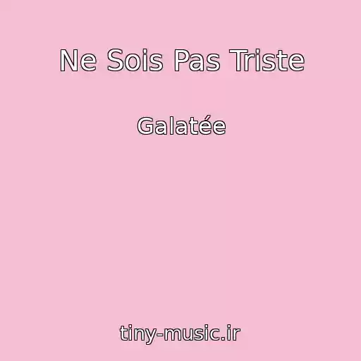 کاور آهنگ Ne Sois Pas Triste از Galatée