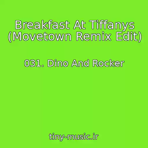 کاور آهنگ Breakfast At Tiffanys (Movetown Remix Edit) از 031. Dino And Rocker
