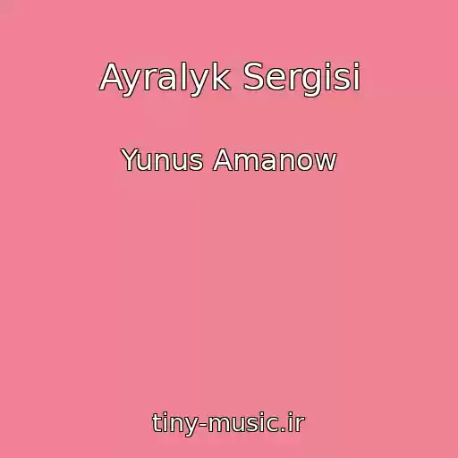 کاور آهنگ Ayralyk Sergisi از Yunus Amanow