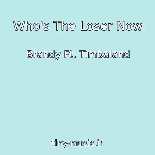 کاور آهنگ Who's The Loser Now از Brandy Ft. Timbaland