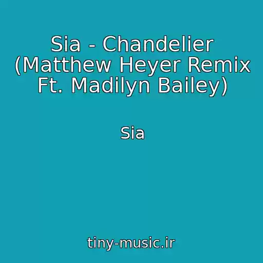 کاور آهنگ Sia - Chandelier (Matthew Heyer Remix Ft. Madilyn Bailey) از Sia