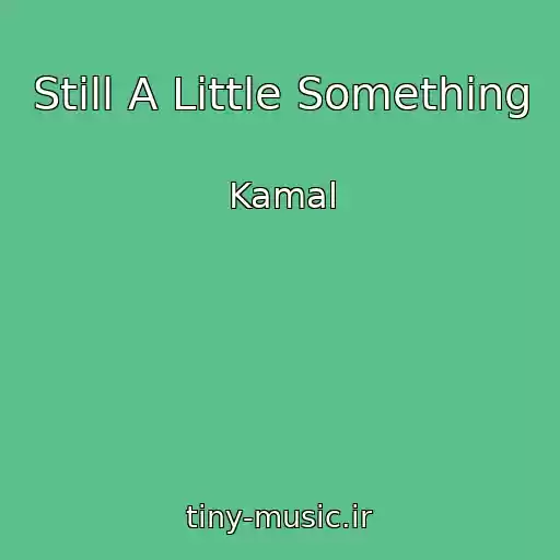 کاور آهنگ Still A Little Something از Kamal