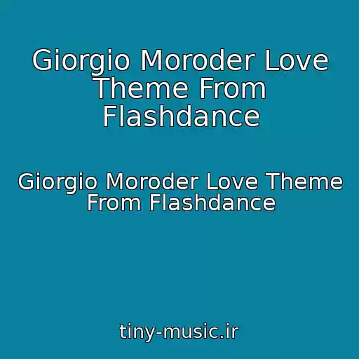کاور آهنگ Giorgio Moroder Love Theme From Flashdance از Giorgio Moroder Love Theme From Flashdance