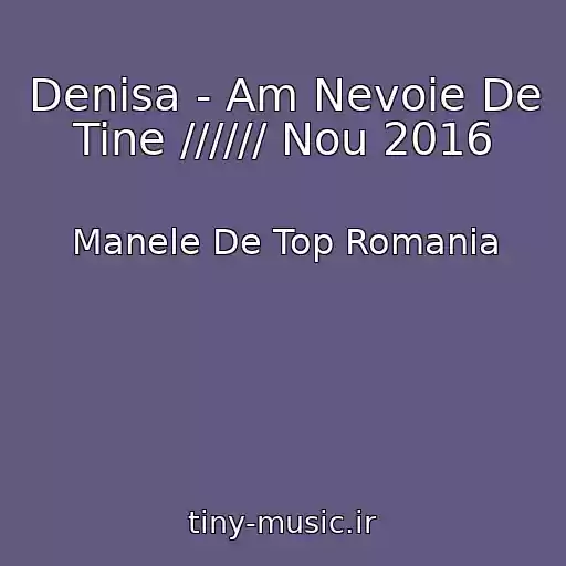 کاور آهنگ Denisa - Am Nevoie De Tine ////// Nou 2016 از Manele De Top Romania