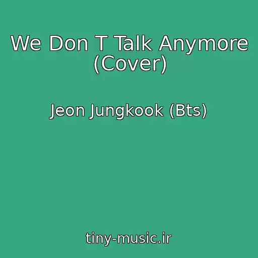 کاور آهنگ We Don T Talk Anymore (Cover) از Jeon Jungkook (Bts)