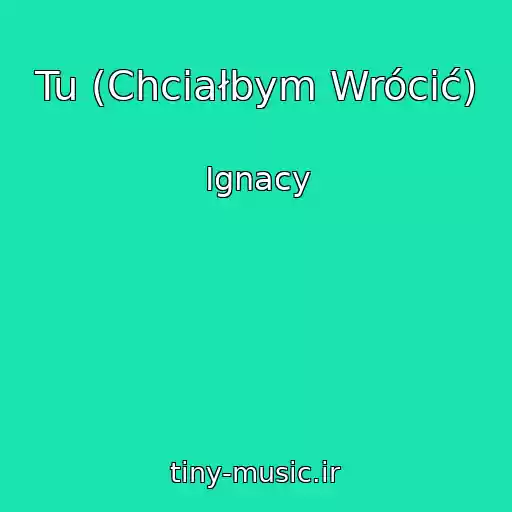 کاور آهنگ Tu (Chciałbym Wrócić) از Ignacy