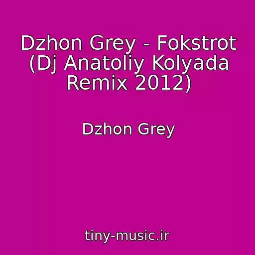 کاور آهنگ Dzhon Grey - Fokstrot (Dj Anatoliy Kolyada Remix 2012) از Dzhon Grey