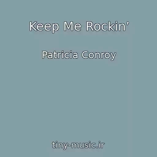 کاور آهنگ Keep Me Rockin’ از Patricia Conroy