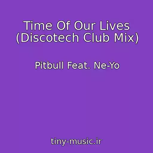 کاور آهنگ Time Of Our Lives (Discotech Club Mix) از Pitbull Feat. Ne-Yo