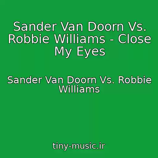 کاور آهنگ Sander Van Doorn Vs. Robbie Williams - Close My Eyes از Sander Van Doorn Vs. Robbie Williams